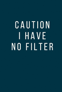 Caution I Have No Filter: Office Gag Gift For Coworker, Funny Notebook 6x9 Lined 110 Pages, Sarcastic Joke Journal, Cool Humor Birthday Stuff, Ruled Unique Diary, Perfect Motivational Appreciation Gift, White Elephant Gag Gift