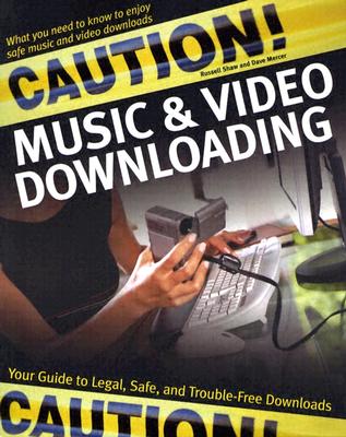 Caution! Music & Video Downloading: Your Guide to Legal, Safe, and Trouble-Free Downloads - Shaw, Russell, and Mercer, David