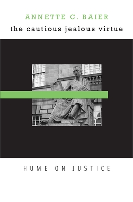 Cautious Jealous Virtue: Hume on Justice - Baier, Annette C