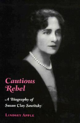 Cautious Rebel: A Biography of Susan Clay Smitzky - Apple, Lindsey