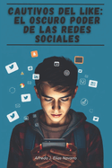 Cautivos del Like: El oscuro poder de las redes sociales