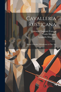 Cavalleria Rusticana: (Rustic Chivalry) Melodrama in One Act