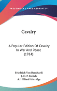 Cavalry: A Popular Edition Of Cavalry In War And Peace (1914)