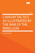Cavalry Tactics as Illustrated by the War of the Rebellion
