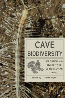 Cave Biodiversity: Speciation and Diversity of Subterranean Fauna - Wynne, J Judson (Editor)