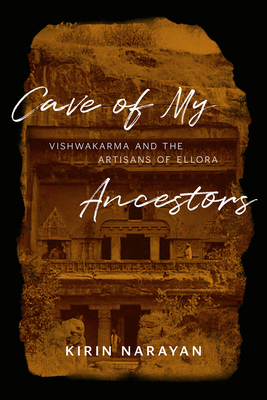 Cave of My Ancestors: Vishwakarma and the Artisans of Ellora - Narayan, Kirin