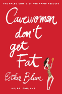 Cave Women Don't Get Fat: The Paleo Chic Diet for Rapid Results