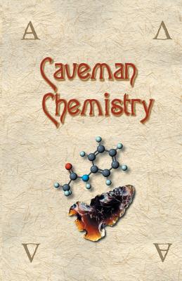 Caveman Chemistry: 28 Projects, from the Creation of Fire to the Production of Plastics - Dunn, Kevin M