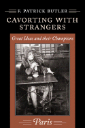 Cavorting with Strangers: Great Ideas and Their Champions: Paris