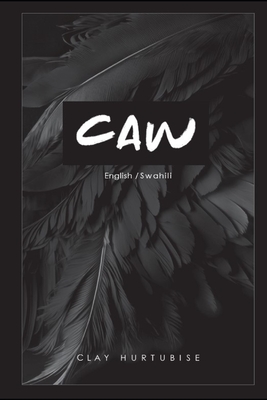 Caw: English / Swahili - Lily, Keegan (Illustrator), and Goodluck, Gabriel (Translated by), and Pollock, Charlie (Contributions by)