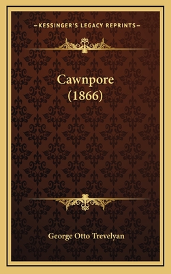 Cawnpore (1866) - Trevelyan, George Otto
