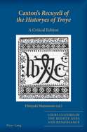 Caxton's Recuyell of the Historyes of Troye: A Critical Edition