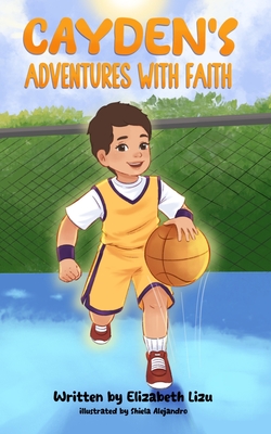 Cayden's Adventures with Faith: A Chapter Book that Builds Confidence - Lizu, Elizabeth