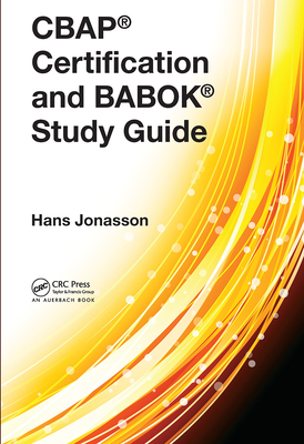 CBAP(R) Certification and BABOK(R) Study Guide - Jonasson, Hans