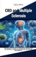 CBD and Multiple Sclerosis: Harnessing the Power of Homemade Cannabis Oil for Wellness, Improving Quality of Life and MS Management