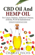 CBD Oil And Hemp Oil For Cancer, Diabetes, Alzheimer's Disease, Arthritis, PCOS & Endometriosis: Ultimate Starter Pack Guide