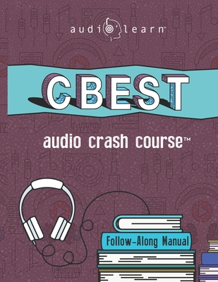 CBEST Audio Crash Course: Complete Test Prep and Review for the California Basic Educational Skills Test - Team, Audiolearn Content