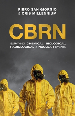 Cbrn: Surviving Chemical, Biological, Radiological & Nuclear Events - San Giorgio, Piero, and Millennium, Cris, and Orlov, Dmitry (Foreword by)