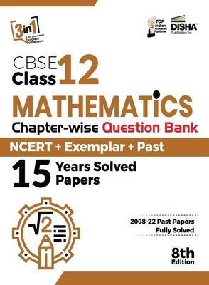 CBSE Class 12 Mathematics Chapter-wise Question Bank - NCERT + Exemplar + PAST 15 Years Solved Papers 8th Edition - Disha Experts