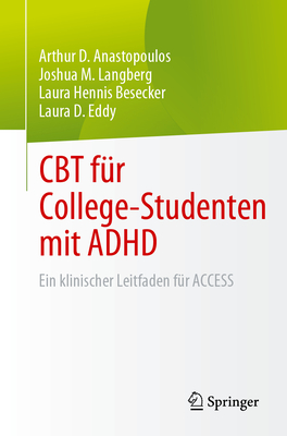 CBT F?r College-Studenten Mit ADHD: Ein Klinischer Leitfaden F?r Access - Anastopoulos, Arthur D, and Langberg, Joshua M, and Besecker, Laura Hennis