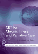 CBT for Chronic Illness and Palliative Care: A Workbook and Toolkit - Sage, Nigel, and Sowden, Michelle, and Chorlton, Elizabeth