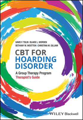 CBT for Hoarding Disorder: A Group Therapy Program Therapist's Guide - Tolin, David F, PhD, and Worden, Blaise L, and Wootton, Bethany M