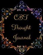 CBT Thought Journal: CBT Thought Journal- Gift Workbook and Notebook, Journal - Monitor Your Anxiety, Panic Attack, Stress, Depression, Low Self Esteem, Low Confidence Level-Best Way