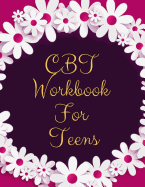 CBT Workbook For Teens: Ideal and Perfect Gift CBT Workbook For Teens- Best gift for Kids, You, Parent, Wife, Husband, Boyfriend, Girlfriend- Gift Workbook and Notebook- Best Gift Ever