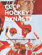 Cccp Hockey Dynasty: The Inception of a Red Tidal Wave