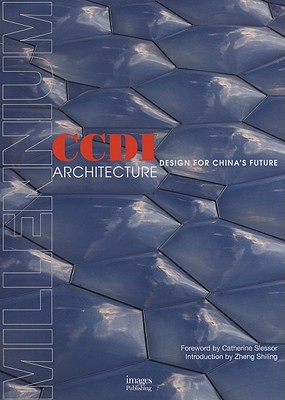 CCDI Architecture: Design for China's Future - Xia, Ai, and Slessor, Catherine (Foreword by), and Shiling, Zheng (Introduction by)