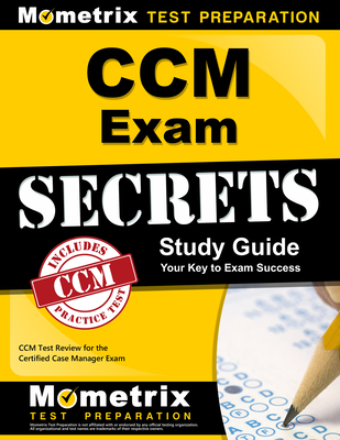 CCM Exam Secrets Study Guide: CCM Test Review for the Certified Case Manager Exam - Mometrix Case Management Certification Test Team (Editor)