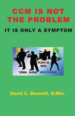CCM Is Not The Problem, It Is Only A Symptom - Bennett, David C