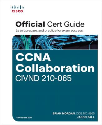 CCNA Collaboration CIVND 210-065 Official Cert Guide - Morgan, Brian, and Ball, Jason