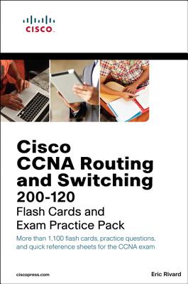 CCNA Routing and Switching 200-120 Flash Cards and Exam Practice Pack - Rivard, Eric