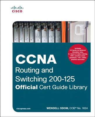 CCNA Routing and Switching 200-125 Official Cert Guide Library - Odom, Wendell