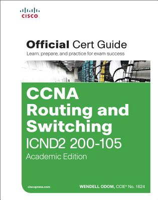 CCNA Routing and Switching ICND2 200-105 Official Cert Guide, Academic Edition - Odom, Wendell