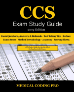 CCS Exam Study Guide - 2019 Edition: 105 Certified Coding Specialist Practice Exam Questions, Answers, & Rationale, Tips to Pass the Exam, Medical Terminology, Anatomy, Secrets to Reducing Exam Stress, and Scoring Sheets