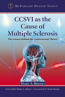 CCSVI as the Cause of Multiple Sclerosis: The Science Behind the Controversial Theory - Rhodes, Marie a, and Moore, Elaine A (Editor)