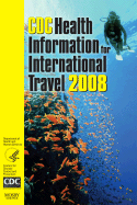 CDC Health Information for International Travel 2008 - Arguin, Paul M (Editor), and Kozarsky, Phyllis E, MD (Editor), and Reed, Christie (Editor)