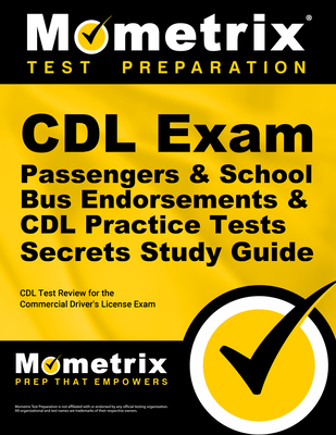 CDL Exam Secrets - Passengers & School Bus Endorsements & CDL Practice Tests Study Guide: CDL Test Review for the Commercial Driver's License Exam - Mometrix CDL Test Team (Editor)