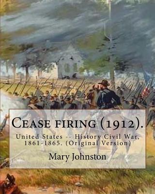 Cease firing (1912). By: Mary Johnston, Illustrated By: N. C. Wyeth (October 22, 1882 - October 19, 1945).: United States -- History Civil War, 1861-1865. (Original Version) - Wyeth, N C, and Johnston, Mary