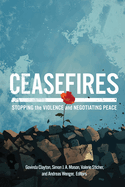 Ceasefires: Stopping the Violence and Negotiating Peace