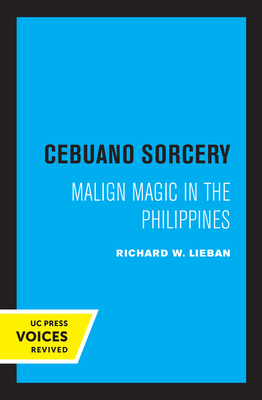 Cebuano Sorcery: Malign Magic in the Philippines - Lieban, Richard W