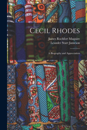 Cecil Rhodes; A Biography and Appreciation