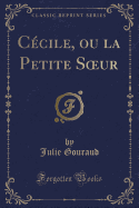 Cecile, Ou La Petite Soeur (Classic Reprint)