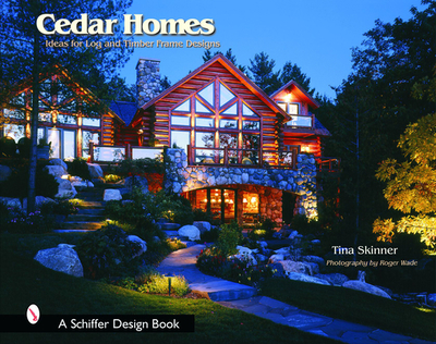 Cedar Homes: Ideas for Log and Timber Frame Designs - Skinner, Tina, PhD