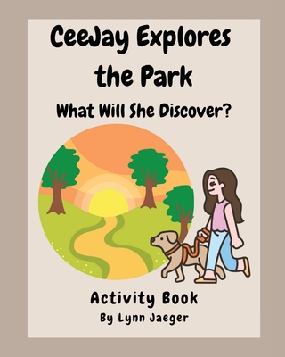 CeeJay Explores the Park: What Will She Discover? - Jaeger, Lynn