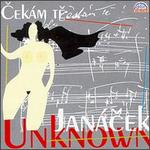 Cekm te: Jancek Unknown - Ales Barta (harmonium); Anna Barova (alto); Anna Pavlovna (soprano); Antonin Formacek (violin); Dorothea Kellerova (violin);...