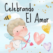 Celebrando El Amor: Libros En Espaol Para Nios. Un Maravilloso Sentimiento Y San Valent?n