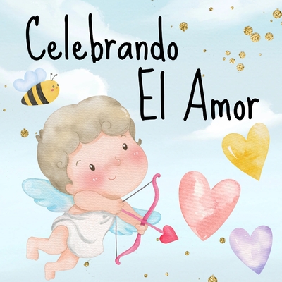 Celebrando El Amor: Libros En Espaol Para Nios. Un Maravilloso Sentimiento Y San Valent?n - A, Paulina